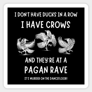 I Don't Have Ducks in a Row I have Crows at a Pagan Rave Cheeky Witch® Sticker